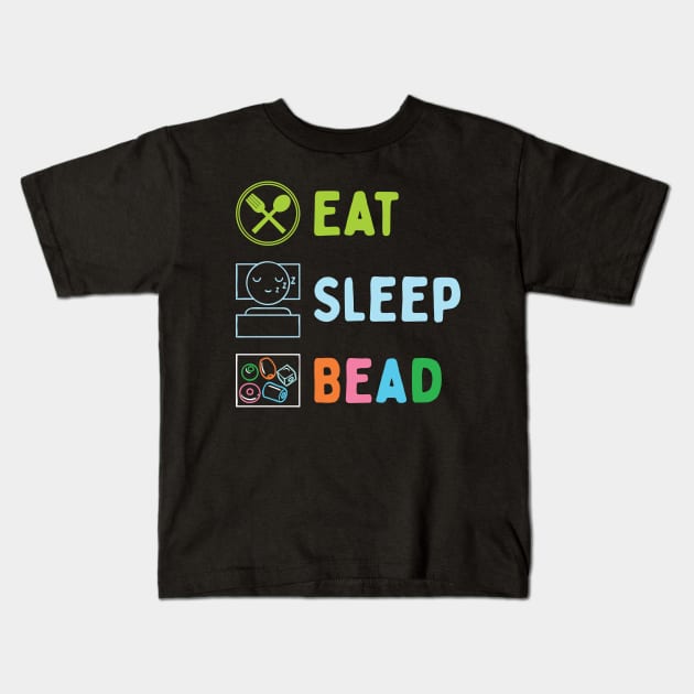 Eat Sleep Bead Kids T-Shirt by maxdax